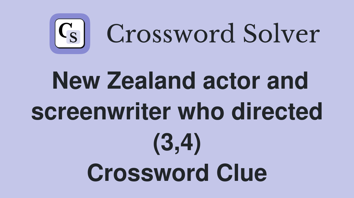New Zealand actor and screenwriter who directed (3,4) Crossword Clue